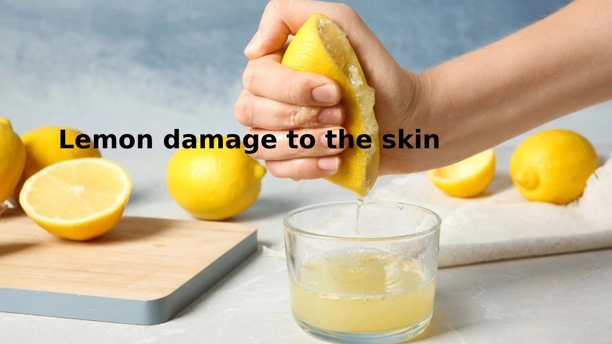 Lemon damage to the skin – Introduction, Irritation, burns and More