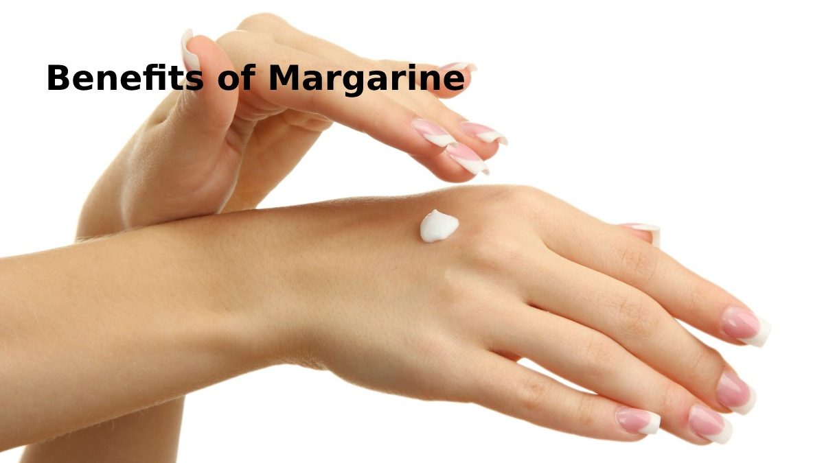 Benefits of Margarine – Introduction, Moisturize the Skin and More