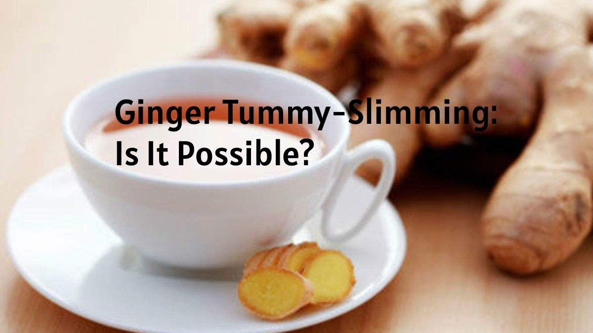 Ginger Tummy-Slimming: Is It Possible?