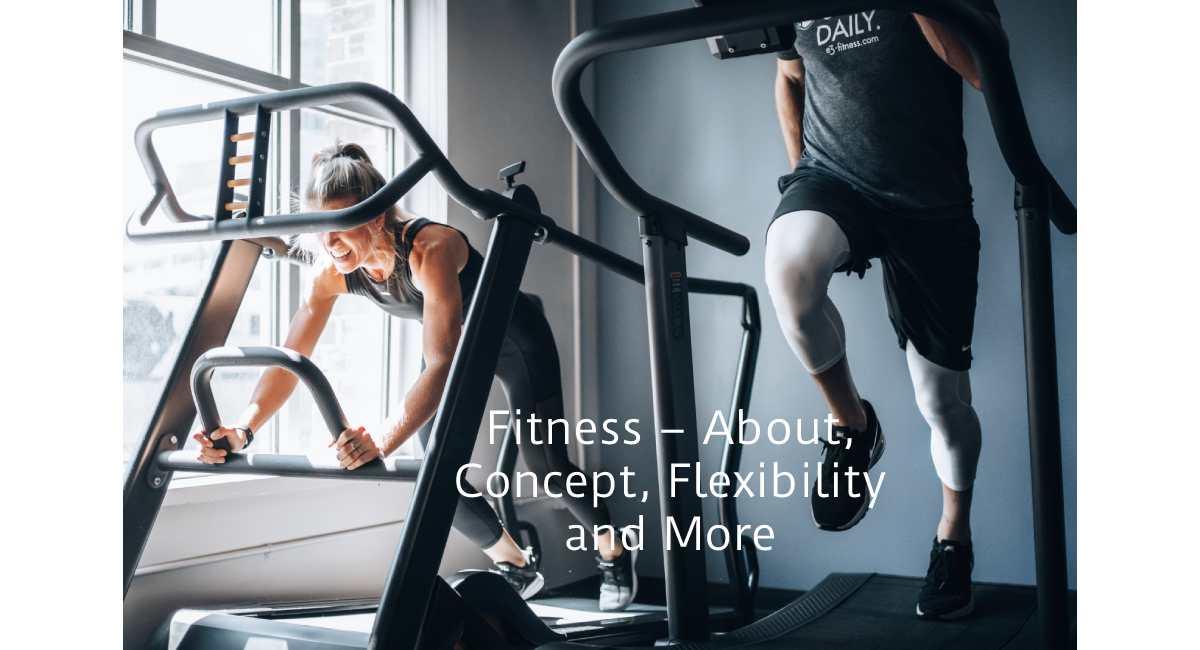 Fitness – About, Concept, Flexibility and More