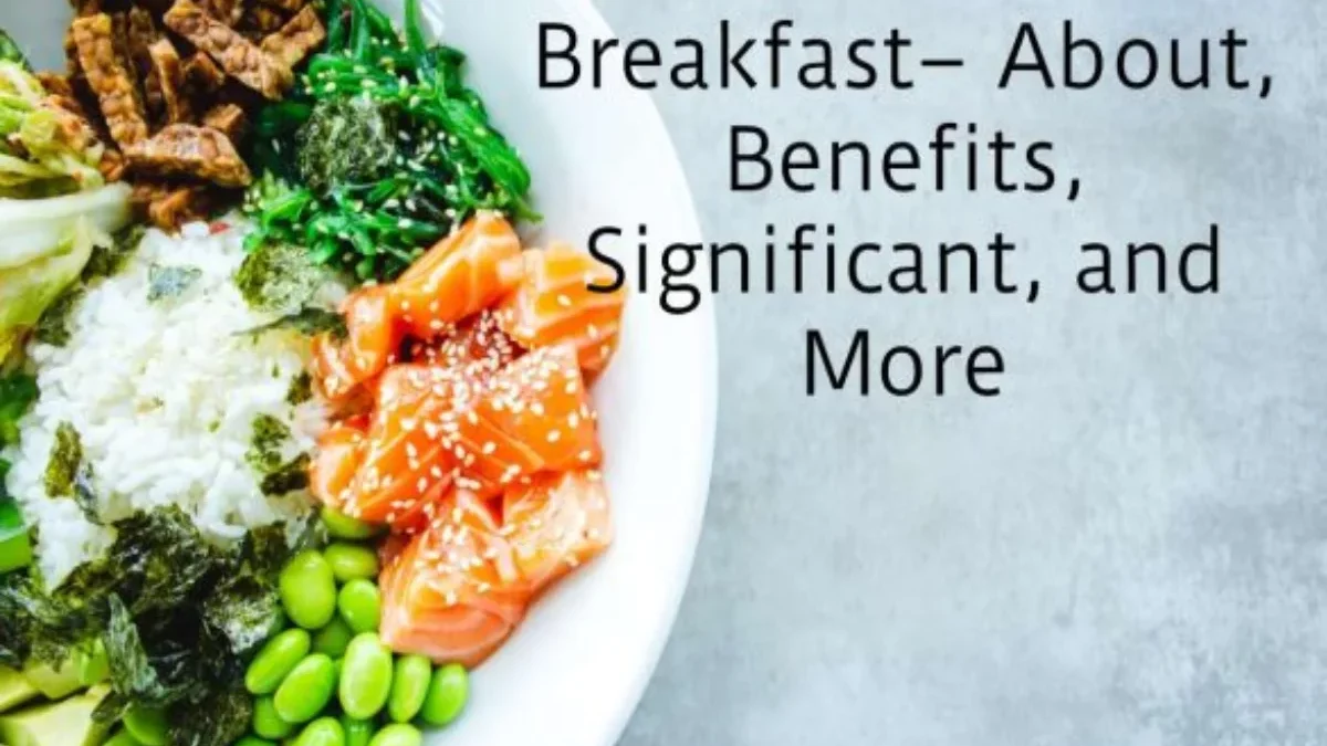 About Breakfast– Its Benefits, Significant, and More