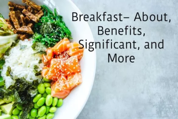 About Breakfast– Its Benefits, Significant, and More
