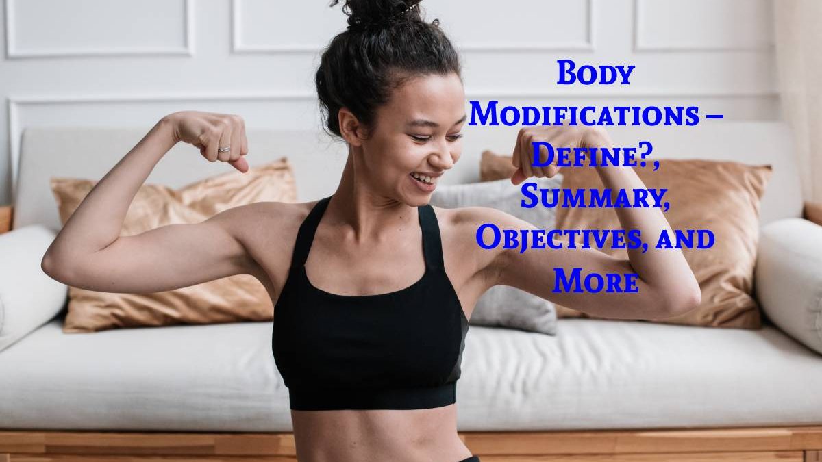 Body Modifications – Define?, Summary,  Objectives, and More