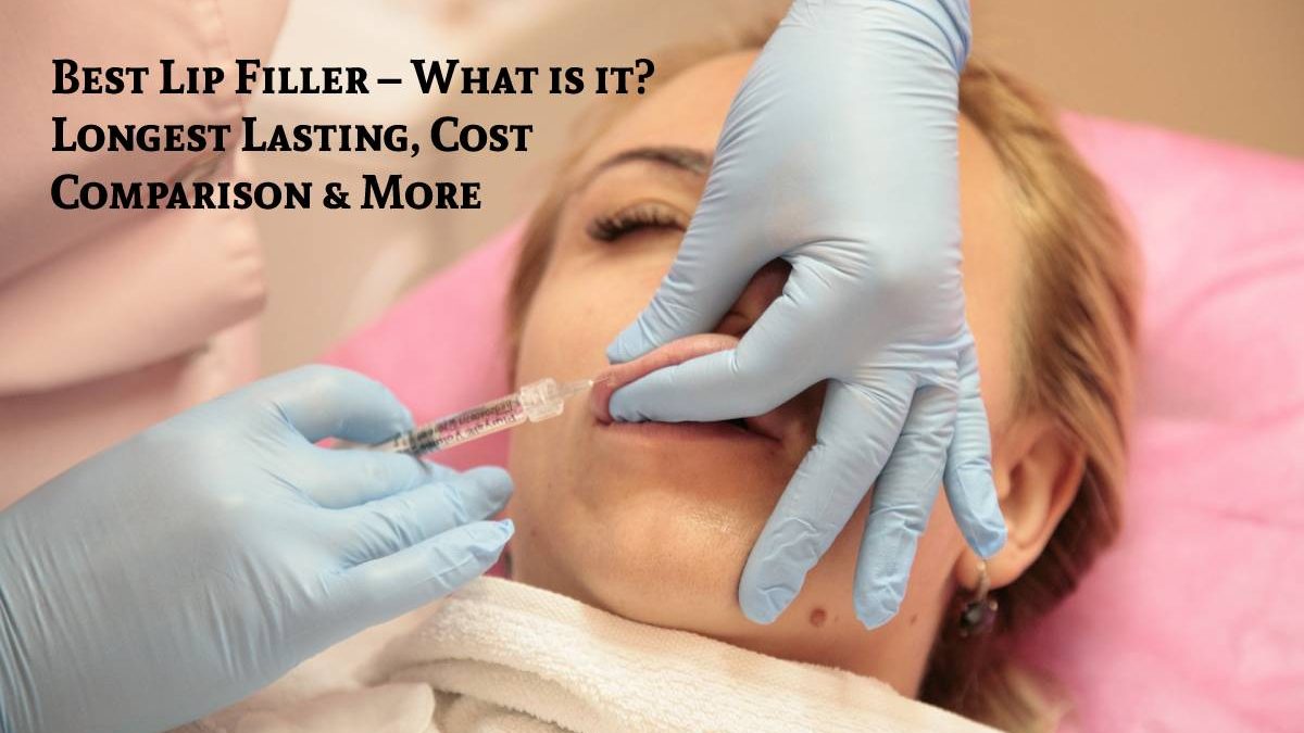 Best Lip Filler – What is it? Longest Lasting, Cost Comparison & More
