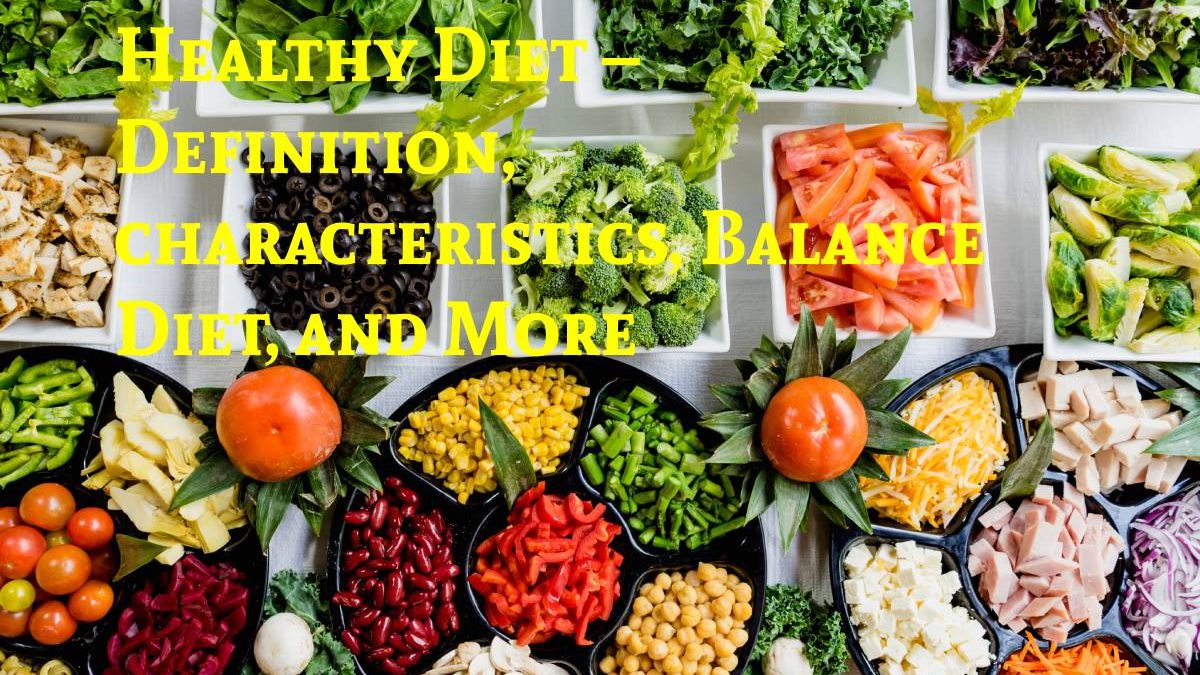 Healthy Diet – Definition, characteristics, Balance Diet, and More