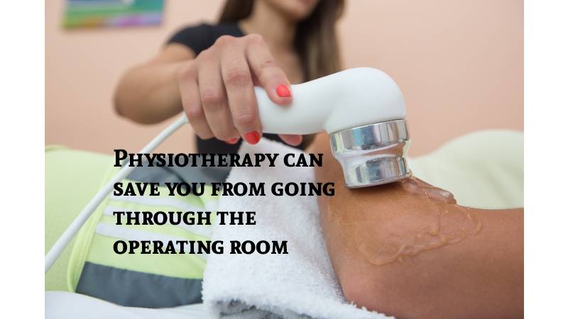 Physiotherapy can save you from going through the operating room