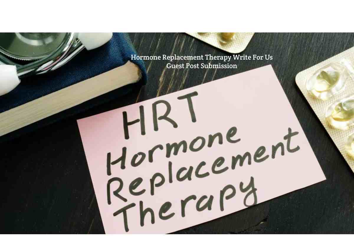 Hormone Replacement Therapy Write For Us