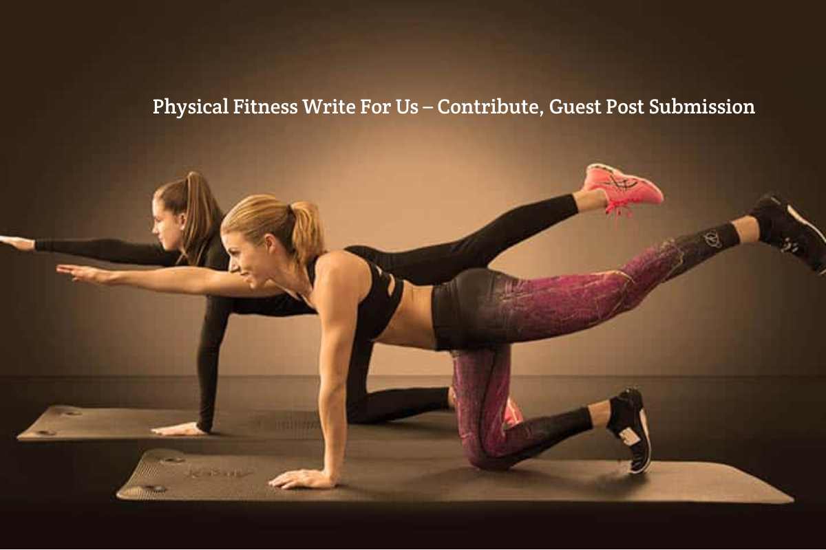 Physical Fitness Write For Us