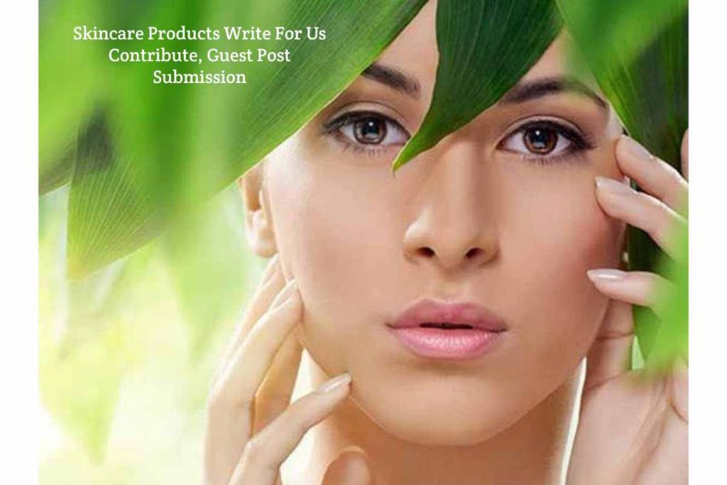 Skincare Products Write For Us