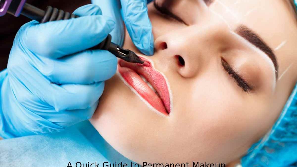 A Quick Guide to Permanent Makeup