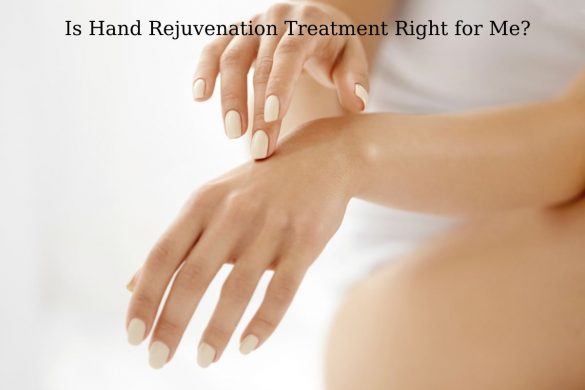 Is Hand Rejuvenation Treatment Right for Me_