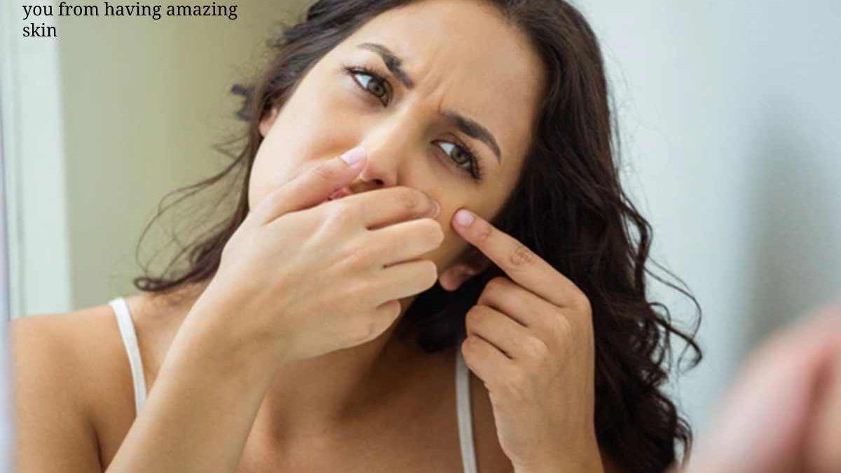 Bad habits that’s stopping you from having amazing skin