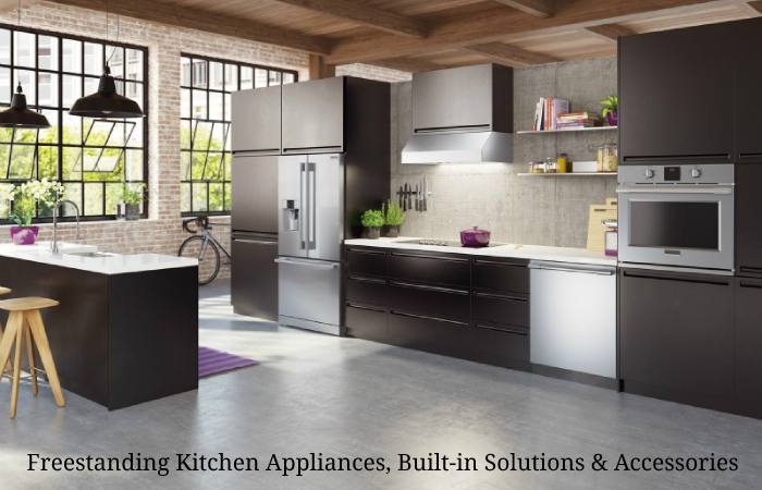 Freestanding Kitchen Appliances, Built-in Solutions & Accessories.