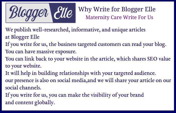 Why Write For Blogger Elle – Maternity Care Write For Us_ 