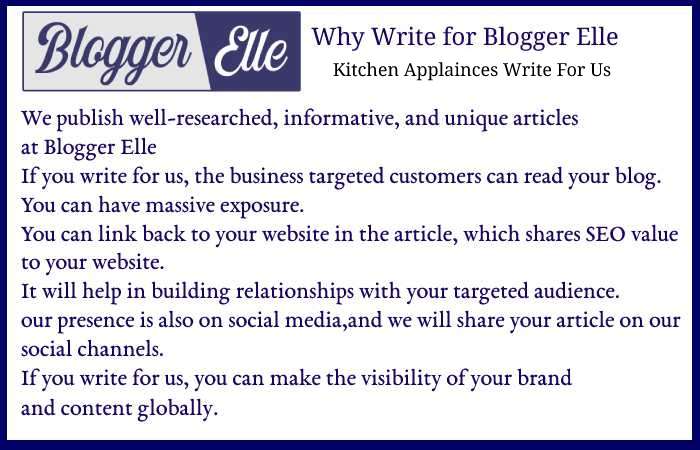 Why Write For Blogger Elle – Kitchen Appliances Write For Us_