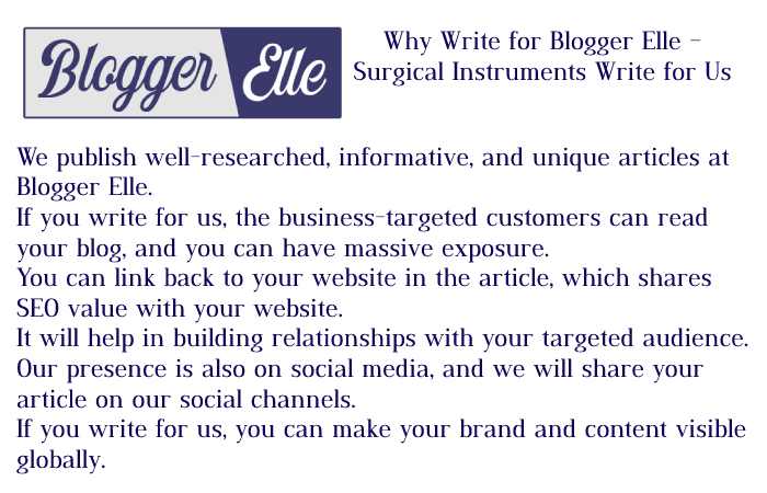 Why Write For Blogger Elle – Surgical Instruments Write For Us_ 