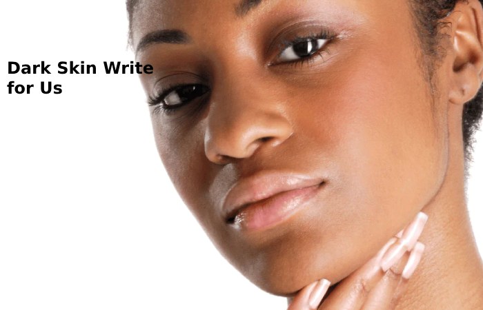 dark skin write for us