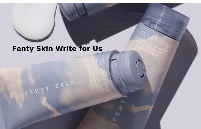fenty skin write fo us 