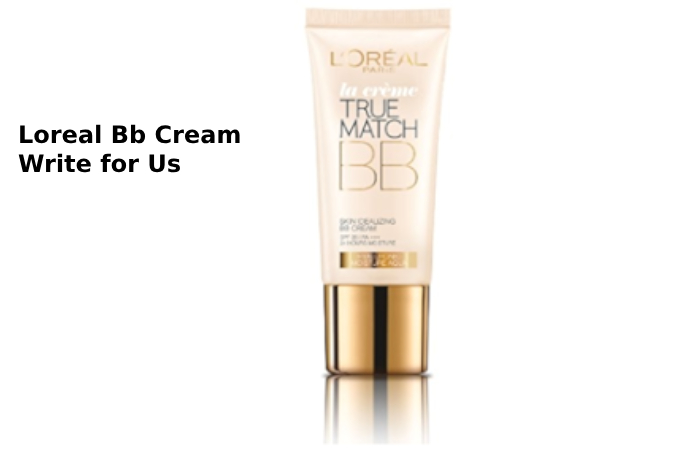 loreal bb cream write for us