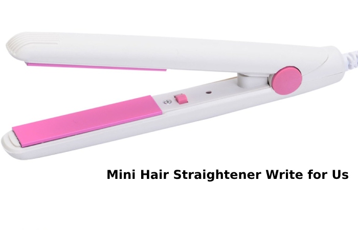mini hair straightener write for us