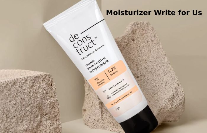 moisturizer write for us