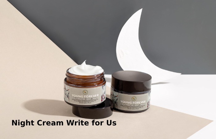 night cream write for us