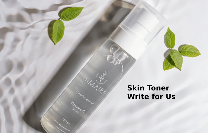 skin toner write for us