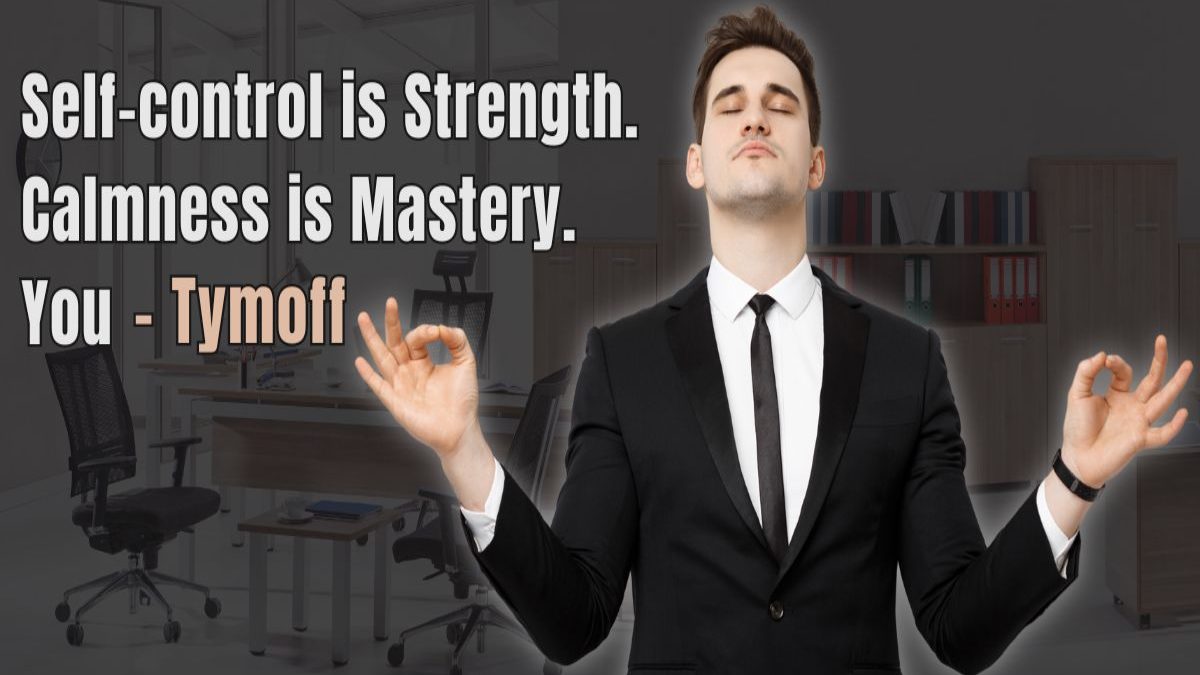 Self-Control is Strength. Calmness is Mastery. you – tymoff