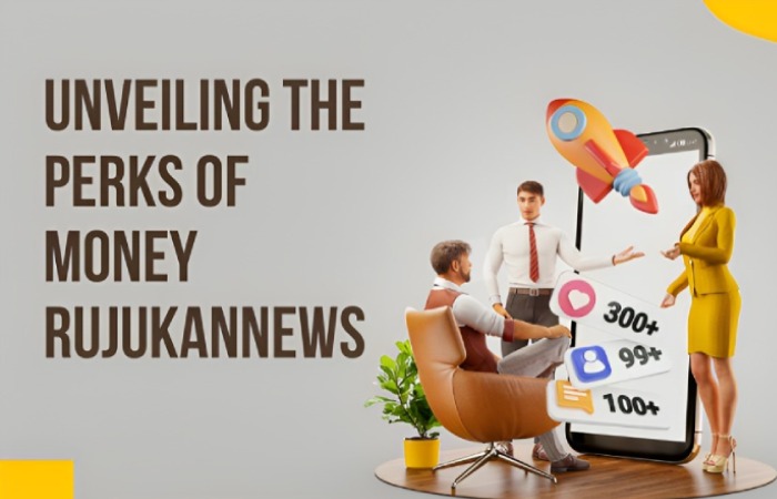 Unveiling the Perks of Money Rujukannews
