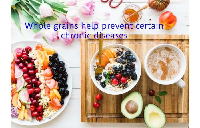 Whole grains help prevent certain chronic diseases